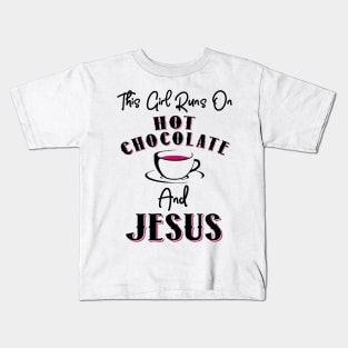 This Girl Runs On Hot Chocolate and Jesus Kids T-Shirt